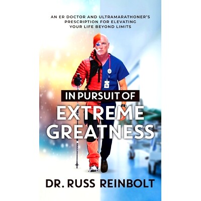 预订 In Pursuit of Extreme Greatness: An ER Doctor and Ultramarathoner's Prescription for Elevating Your Life Beyond Lim