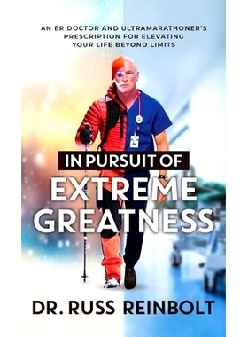 预订 In Pursuit of Extreme Greatness: An ER Doctor and Ultramarathoner's Prescription for Elevating Your Life Beyond Lim