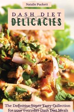[预订]Dash Diet Delicacies: The Definitive Super Tasty Collection for your everyday Dash Diet Meals 9781802774085