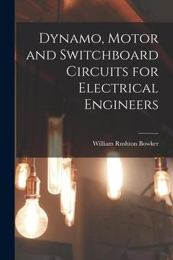 [预订]Dynamo, Motor and Switchboard Circuits for Electrical Engineers 9781016647496