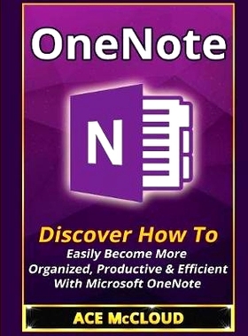 预订 OneNote: Discover How To Easily Become More Organized, Productive & Efficient With Microsoft OneNote