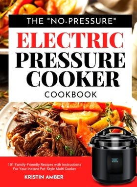 预订 The No-Pressure Electric Pressure Cooker Cookbook: 101 Family-Friendly Recipes with Instructions for your Instant P