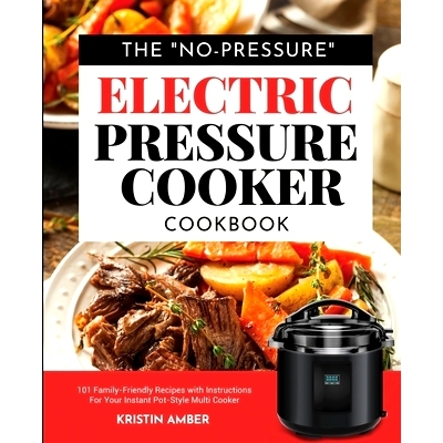 预订 The No-Pressure Electric Pressure Cooker Cookbook: 101 Family-Friendly Recipes with Instructions for your Instant P
