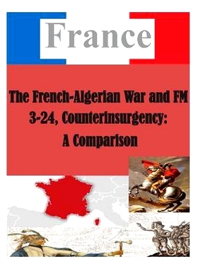 预订 The French-Algerian War and FM 3-24, Counterinsurgency: A Comparison: 9781500383039