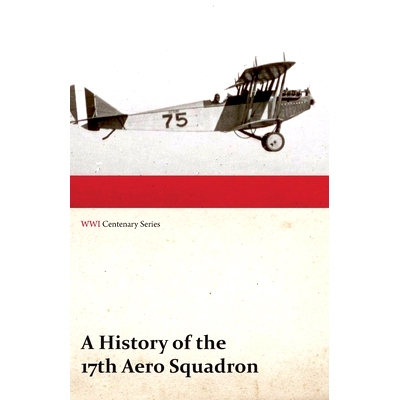 预订 A History of the 17th Aero Squadron - Nil Actum Reputans Si Quid Superesset Agendum, December, 1918 (Wwi Centenary