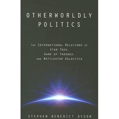 预订 Otherworldly Politics: The International Relations of Star Trek, Game of Thrones, and Battlestar Galactica 异界政治