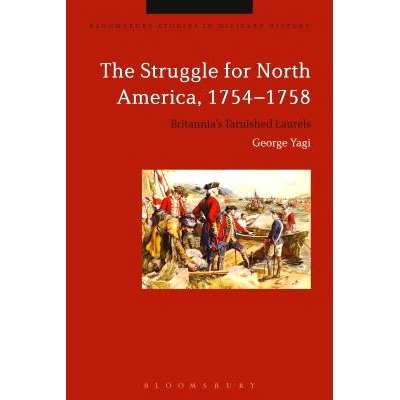 预订 The Struggle for North America, 1754-1758: Britannia’s Tarnished Laurels 奋斗为北美国，不列颠1754-1758：褪色的荣誉