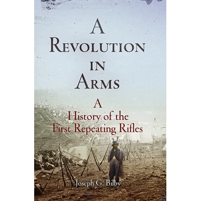 预订 A Revolution in Arms: A History of the First Repeating Rifles 武器*：*批连发*的历史: 9781594162060
