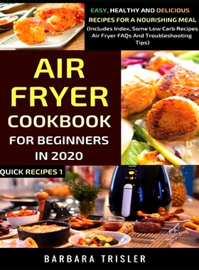 预订 Air Fryer Cookbook For Beginners In 2020: Easy, Healthy And Delicious Recipes For A Nourishing Meal (Includes Index