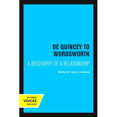 预订 De Quincey to Wordsworth: A Biography of a Relationship 德昆西与华兹华斯：一段关系的传记: 9780520326293