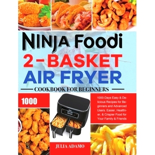 预订 for Beginners 1000 Basket Fryer Advance Recipes and Air Cookbook Easy Days Delicious Foodi Ninja