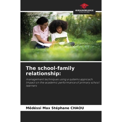 预订 The school-family relationship: management techniques using a systems approach. lmpact on the academic performance