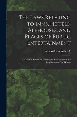 [预订]The Laws Relating to Inns, Hotels, Alehouses, and Places of Public Entertainment: To Which Is Added, 9781019070932