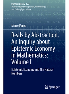 预订 Reals by Abstraction. An Inquiry about Epistemic Economy in Mathematics: Volume I: Epistemic Economy and The Natura