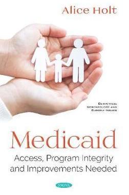 [预订]Medicaid: Access, Program Integrity and Improvements Needed 9781536148299