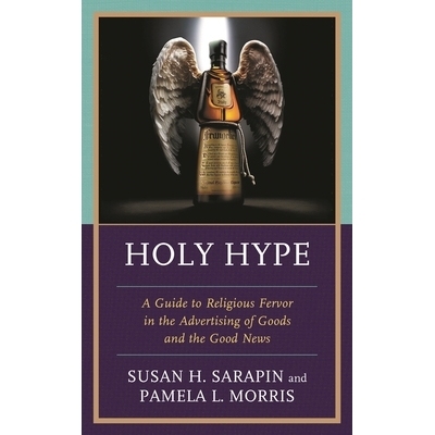 预订 Holy Hype: A Guide to Religious Fervor in the Advertising of Goods and the Good News 神圣的炒作:商品和好消息广告中