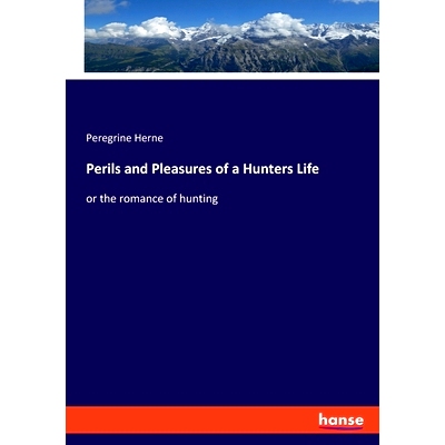 预订 Perils and Pleasures of a Hunters Life: or the romance of hunting: 9783348103008