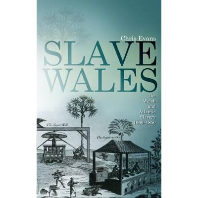 预订 Slave Wales: The Welsh and Atlantic Slavery, 1660-1850 威尔士与大西洋奴隶制 1660 - 1850: 9780708323038