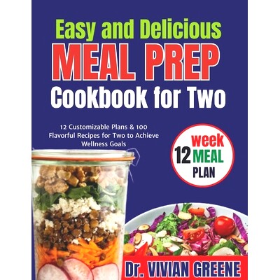 预订 Easy and Delicious Meal Prep Cookbook for Two: 12 Customizable Plans & 100 Flavorful Recipes for Two to Achieve Wel