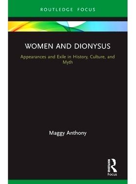 预订 Women and Dionysus: Appearances and Exile in History, Culture, and Myth 女人与狄俄尼索斯：历史、文化与神话中的出现