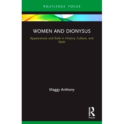 预订 Women and Dionysus: Appearances and Exile in History, Culture, and Myth 女人与狄俄尼索斯：历史、文化与神话中的出现