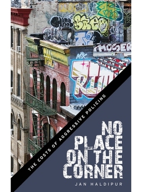 预订 No Place on the Corner: The Costs of Aggressive Policing 角落里没有地方：激进的警务成本: 9781479869084