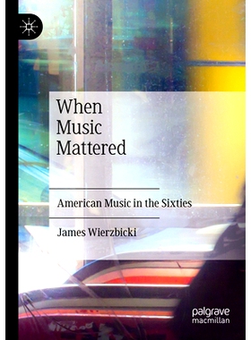 预订 When Music Mattered: American Music in the Sixties 当音乐很重要的时候：60年代的美国音乐: 9783030966966