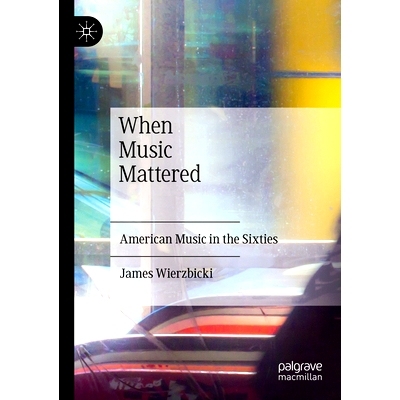 预订 When Music Mattered: American Music in the Sixties 当音乐很重要的时候：60年代的美国音乐: 9783030966966