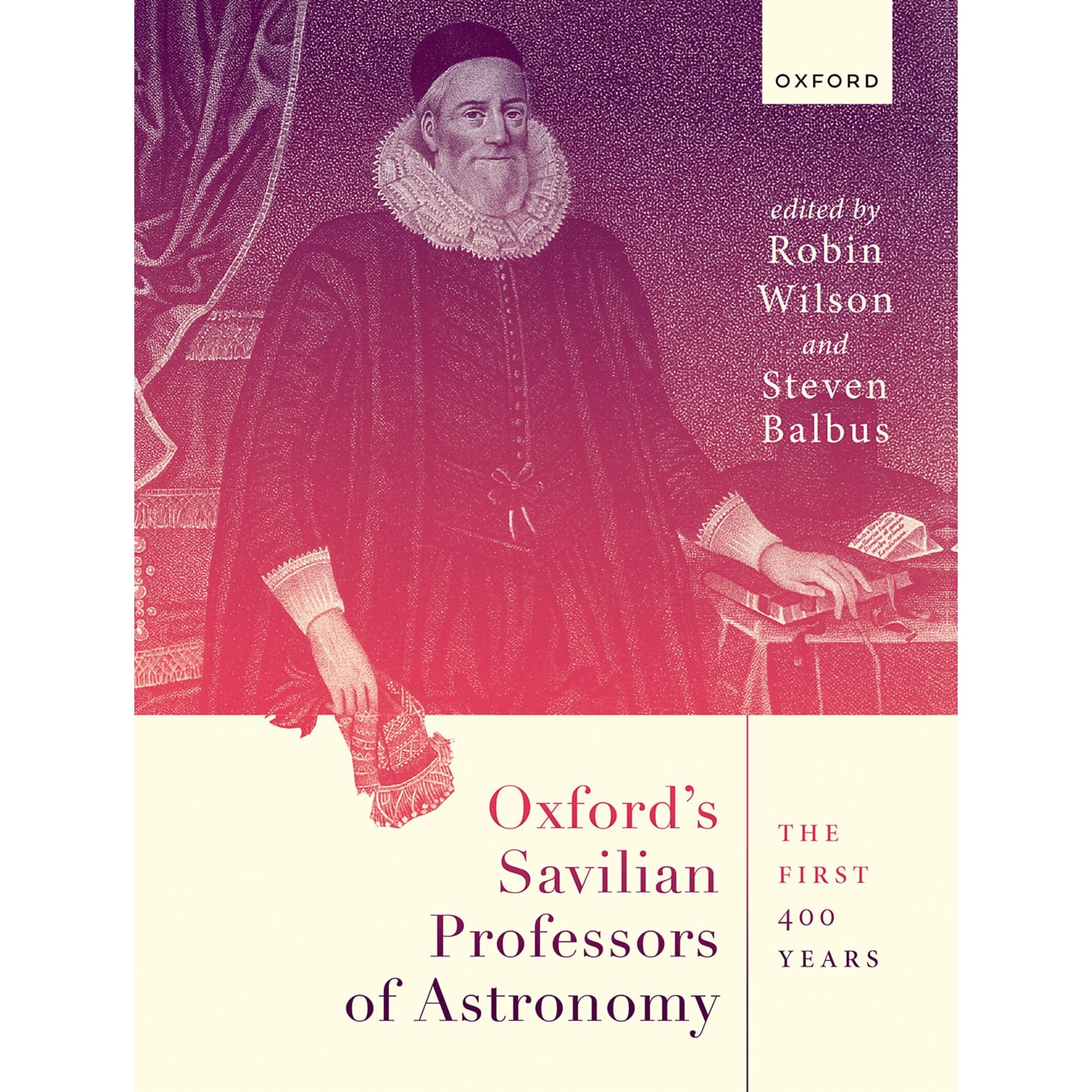 预订 Oxford’s Savilian Professors of Astronomy The First 400 Years 牛津大学萨维尔天文学教授:前400年 9780198894292