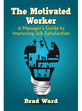 预订 The Motivated Worker: A Manager’s Guide to Improving Job Satisfaction: 9781476680217