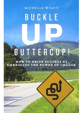 预订 Buckle Up, Buttercup!: How to Drive Success by Embracing the Power of Change: 9781948238281