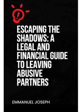 预订 Escaping the Shadows: A Legal and Financial Guide to Leaving Abusive Partners: A Legal and Financial Guide to Leavi