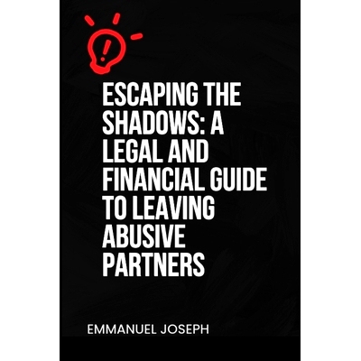 预订 Escaping the Shadows: A Legal and Financial Guide to Leaving Abusive Partners: A Legal and Financial Guide to Leavi