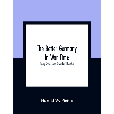 预订 The Better Germany In War Time: Being Some Facts Towards Fellowship: 9789354307966