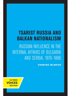 预订 Tsarist Russia and Balkan Nationalism: Russian Influence in the Internal Affairs of Bulgaria and Serbia, 1879-1886