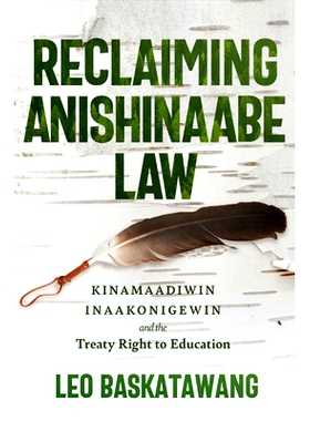 预订 Reclaiming Anishinaabe Law: Kinamaadiwin Inaakonigewin and the Treaty Right to Education: 9781772840285