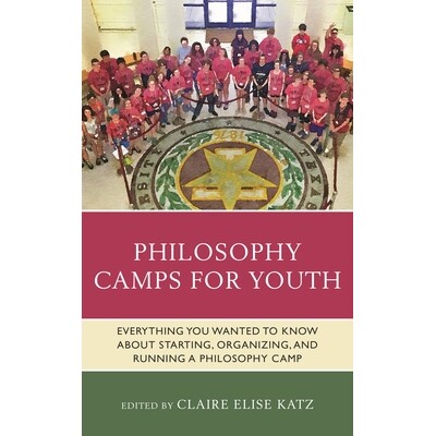 预订 Philosophy Camps for Youth: Everything You Wanted to Know about Starting, Organizing, and Running a Philosophy Camp