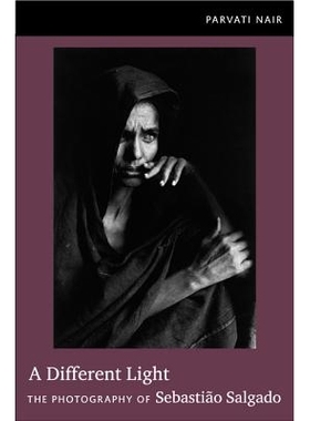 预订 Different Light: The Photography of Sebastião Salgado 不同的光：塞巴斯蒂昂·萨尔加多的摄影: 9780822350484