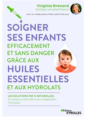 预订 Soigner ses enfants efficacement et sans danger grâce aux huiles essentielles et aux hydrolats : les solutions 100
