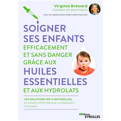 预订 Soigner ses enfants efficacement et sans danger grâce aux huiles essentielles et aux hydrolats : les solutions 100
