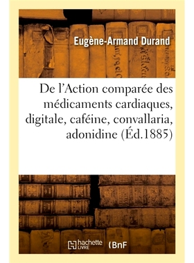 预订 De l’Action comparée des médicaments cardiaques, digitale, caféine, convallaria, adonidine 强心药、洋地黄、咖啡