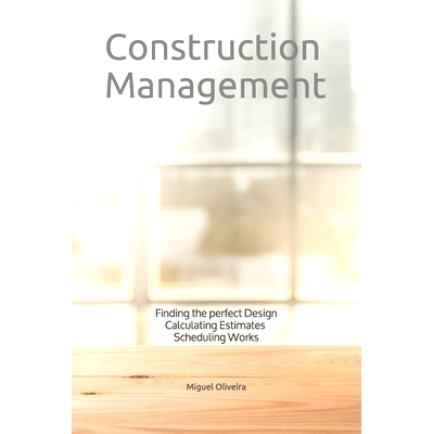 预订 Construction Management: Finding the perfect Design, Calculating Estimates & Scheduling Works: 9781082379864