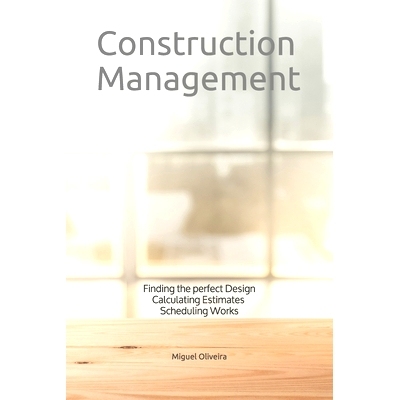 预订 Construction Management: Finding the perfect Design, Calculating Estimates & Scheduling Works: 9781082379864