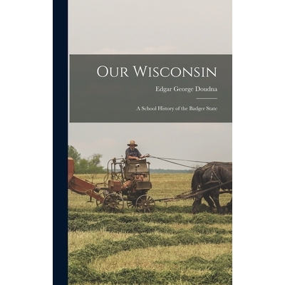 预订 Our Wisconsin; a School History of the Badger State 9781019274460