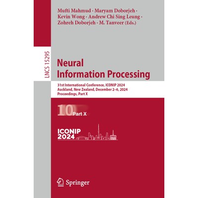 预订 Neural Information Processing 31st International Conference, ICONIP 2024, Auckland, New Zealand, December 2-6, 2024