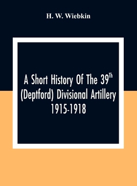 预订 A Short History Of The 39Th (Deptford) Divisional Artillery 1915-1918: 9789354308567