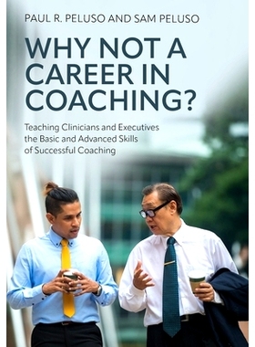 预订 Why Not a Career in Coaching?: Teaching Clinicians and Executives the Basic and Advanced Skills of Successful Coach