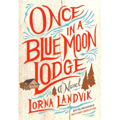 预订 Once in a Blue Moon Lodge: A Novel 一旦进入蓝月亮小屋：小说: 9781517902704