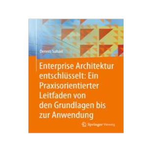 预订 Enterprise Architektur entschlüsselt: Ein Praxisorientierter Leitfaden von den Grundlagen bis zur Anwendung