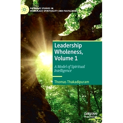 预订 Leadership Wholeness, Volume 1: A Model of Spiritual Intelligence 领导整体性 第1卷：精神智力的典范: 9783031080524